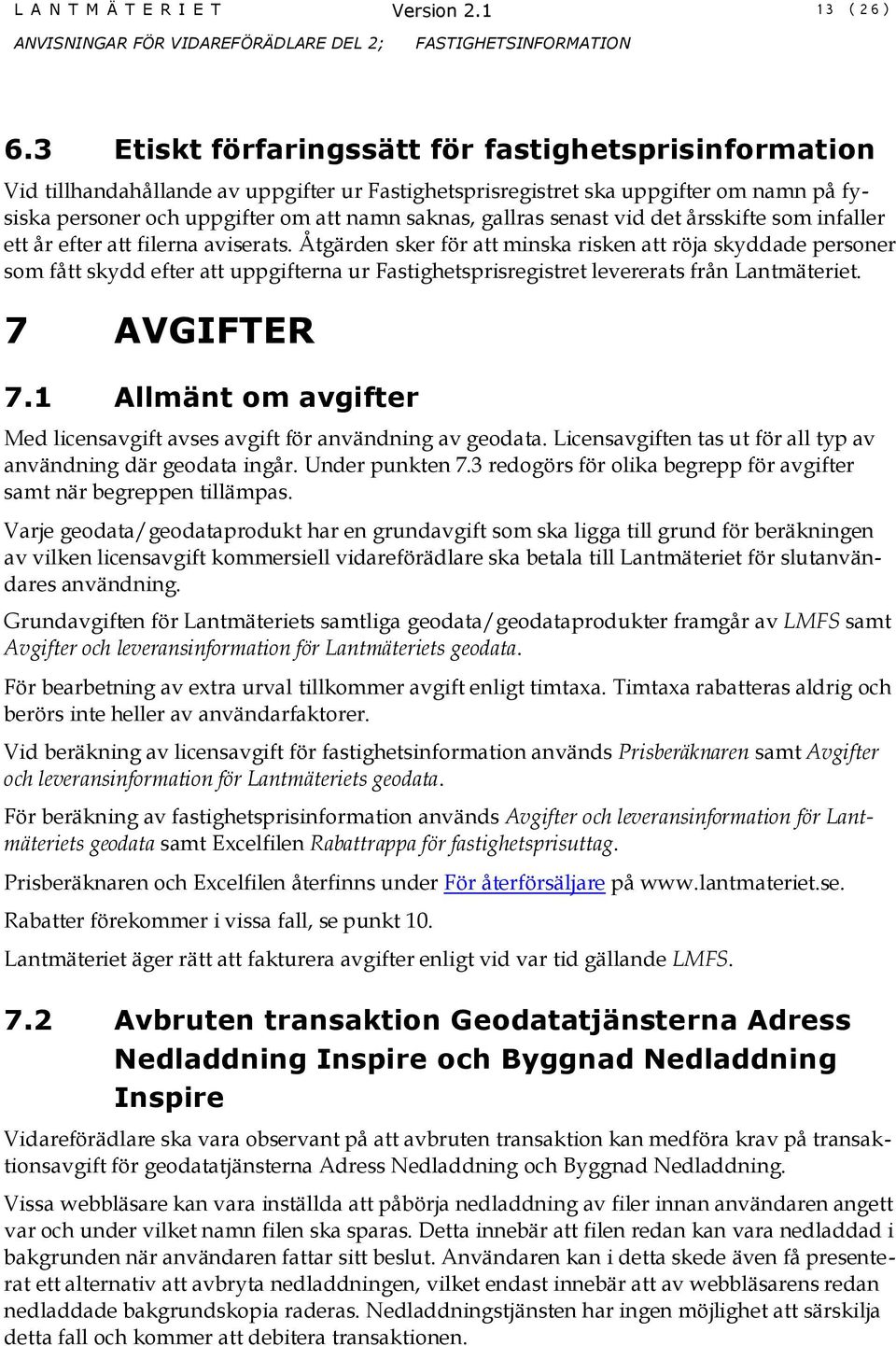senast vid det årsskifte som infaller ett år efter att filerna aviserats.