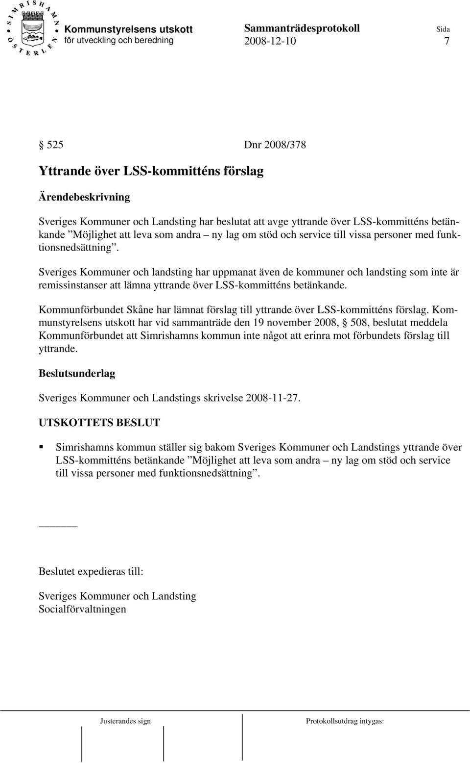 Sveriges Kommuner och landsting har uppmanat även de kommuner och landsting som inte är remissinstanser att lämna yttrande över LSS-kommitténs betänkande.
