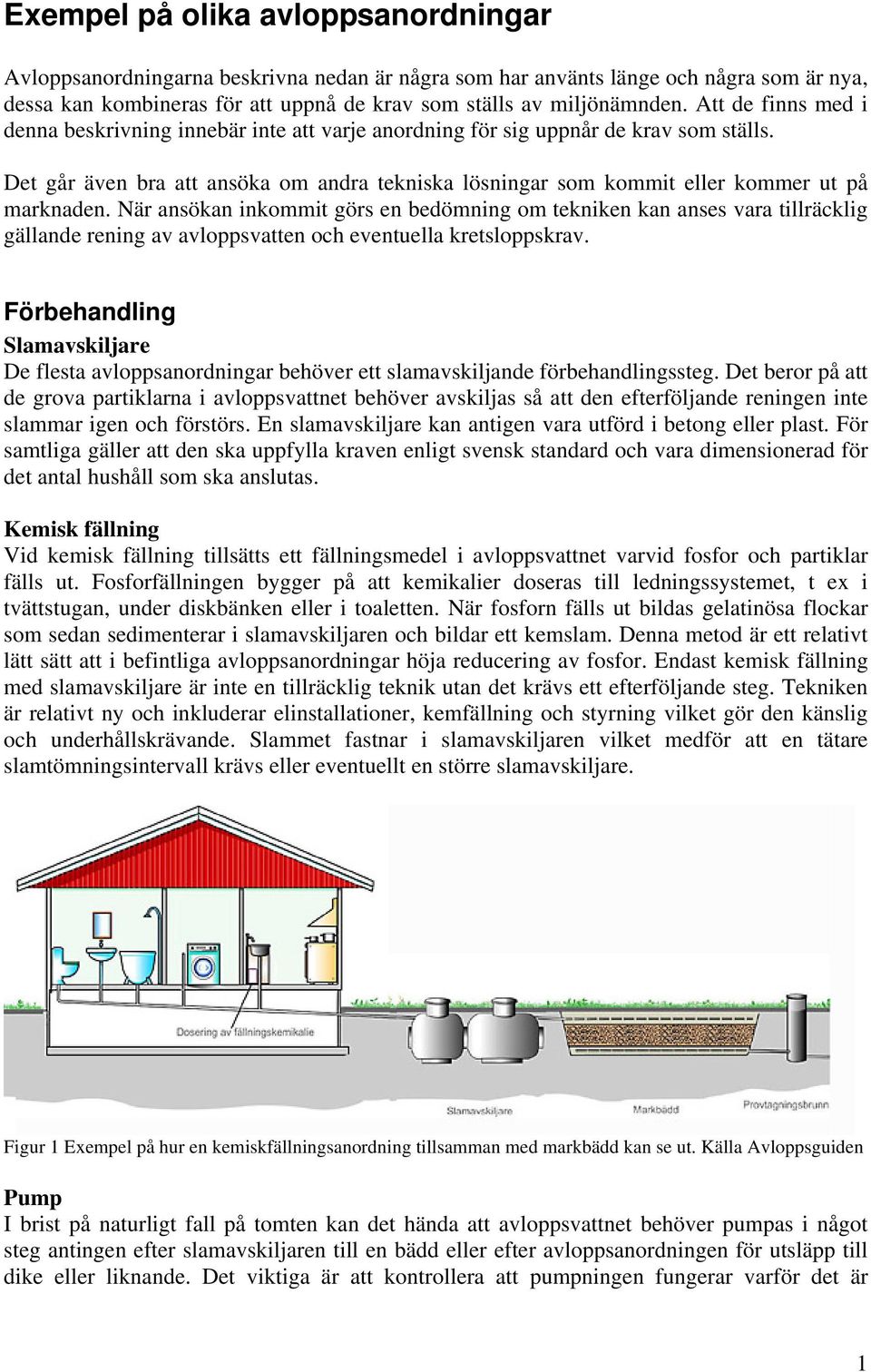 Det går även bra att ansöka om andra tekniska lösningar som kommit eller kommer ut på marknaden.