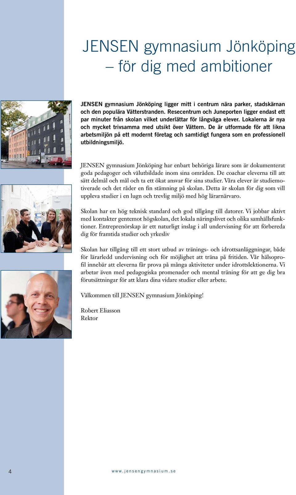 De är utformade för att likna arbetsmiljön på ett modernt företag och samtidigt fungera som en professionell utbildningsmiljö.