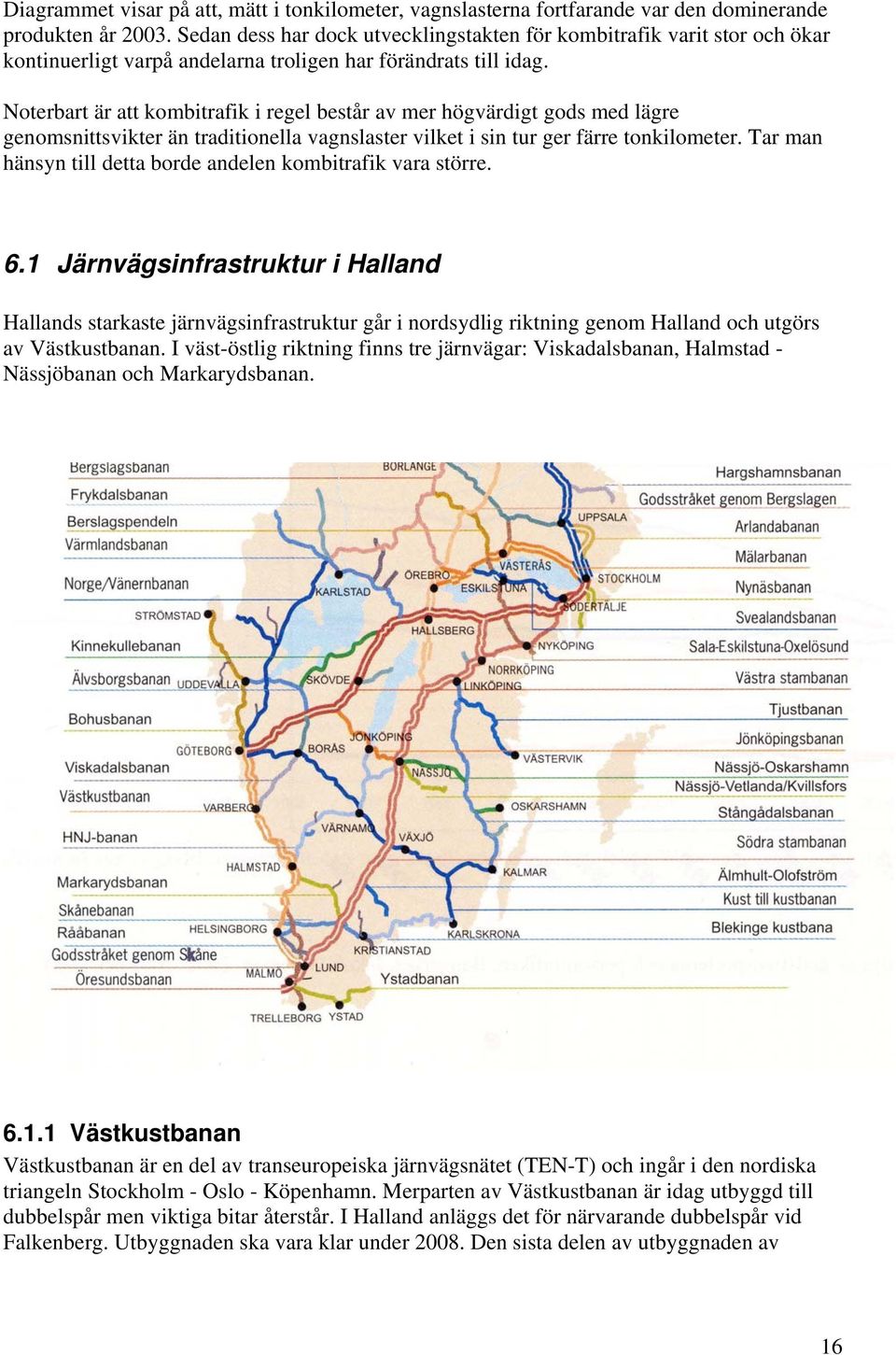 Noterbart är att kombitrafik i regel består av mer högvärdigt gods med lägre genomsnittsvikter än traditionella vagnslaster vilket i sin tur ger färre tonkilometer.