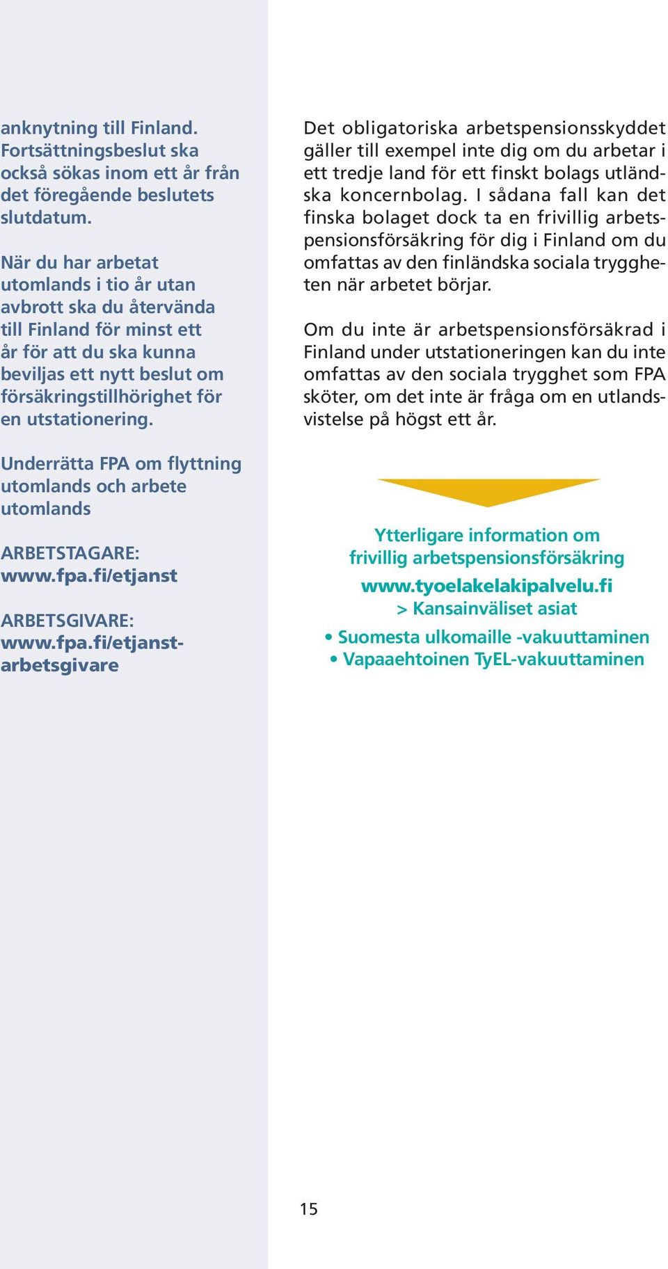 Underrätta FPA om flyttning utomlands och arbete utomlands ARBETSTAGARE: www.fpa.