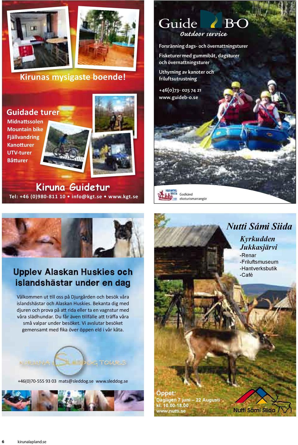 se Outdoor service Guidade turer Midnattssolen Mountain bike Fjällvandring Kanotturer UTV-turer Båtturer Kiruna Guidetur Tel: +46 (0)980-811 10 info@kgt.