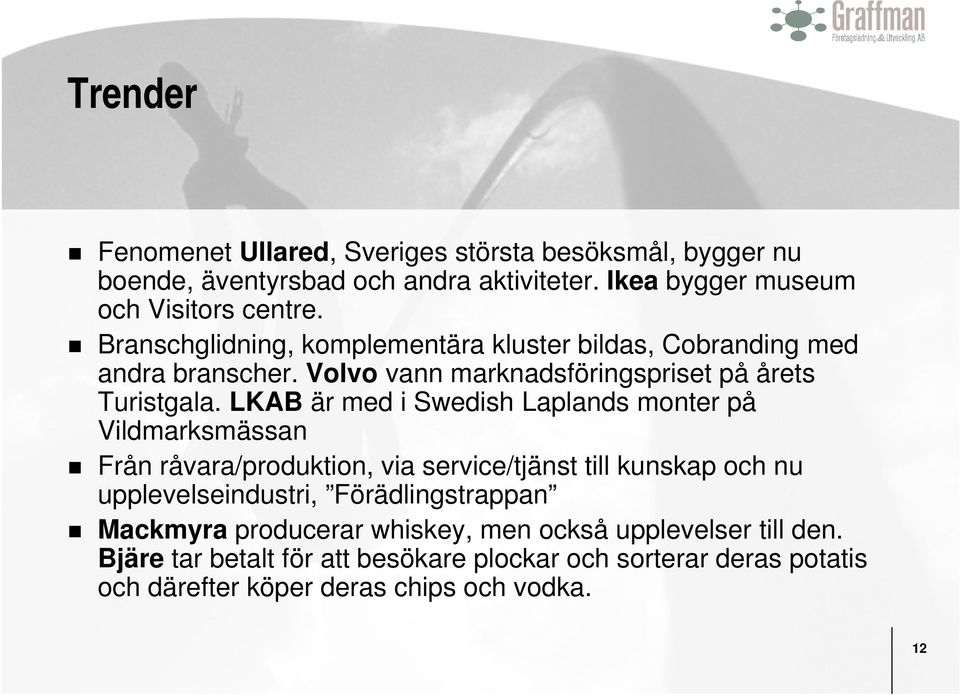 LKAB är med i Swedish Laplands monter på Vildmarksmässan Från råvara/produktion, via service/tjänst till kunskap och nu upplevelseindustri,