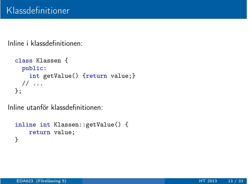 .. }; Inline utanför klassdefinitionen: inline int