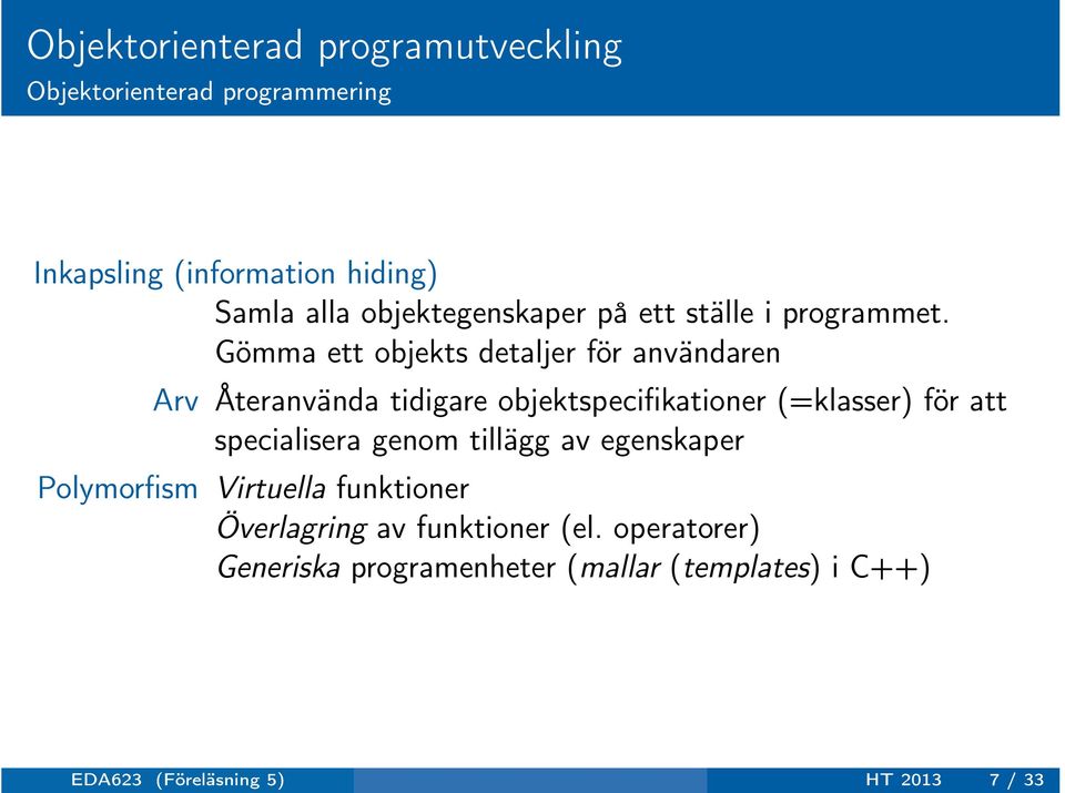 Gömma ett objekts detaljer för användaren Arv Återanvända tidigare objektspecifikationer (=klasser) för att
