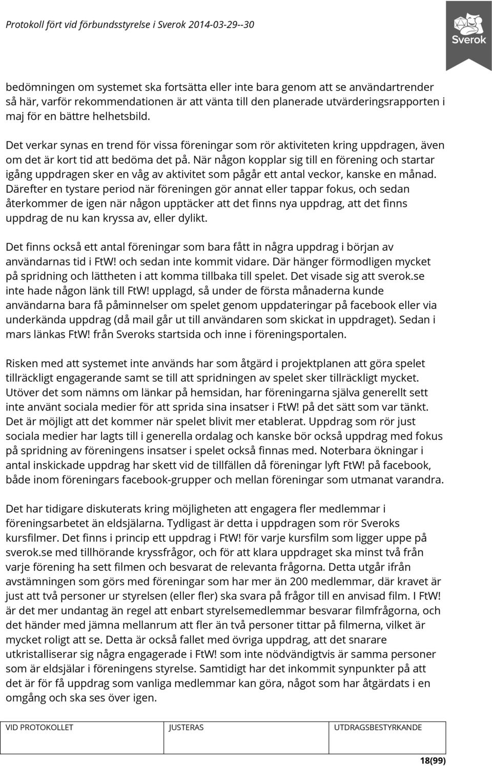 När någon kopplar sig till en förening och startar igång uppdragen sker en våg av aktivitet som pågår ett antal veckor, kanske en månad.