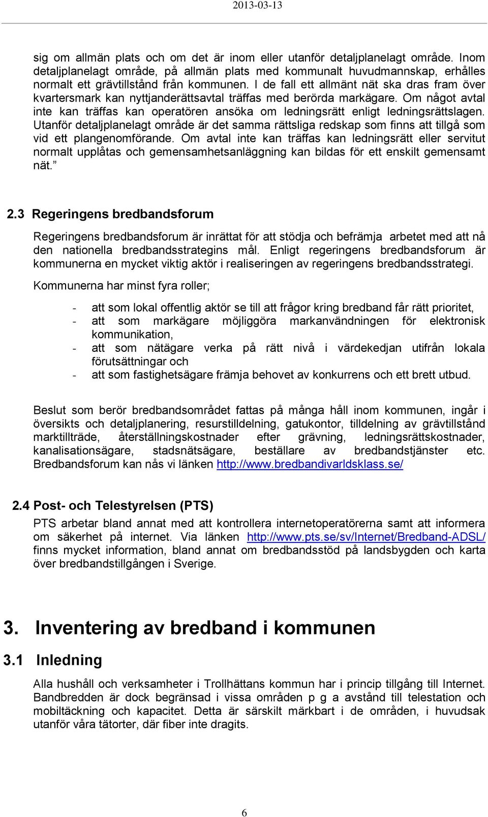 Om något avtal inte kan träffas kan operatören ansöka om ledningsrätt enligt ledningsrättslagen.