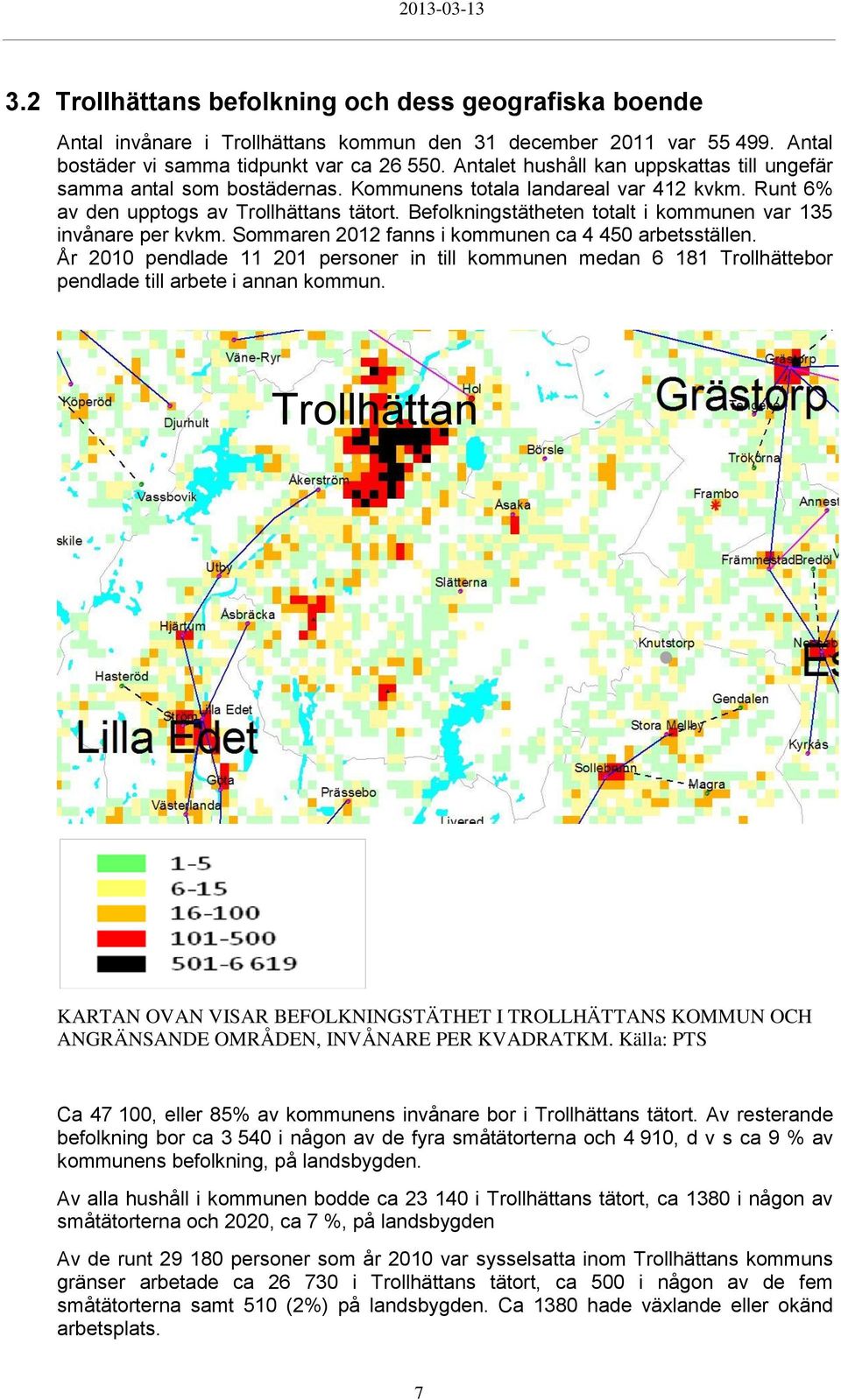 Befolkningstätheten totalt i kommunen var 135 invånare per kvkm. Sommaren 2012 fanns i kommunen ca 4 450 arbetsställen.