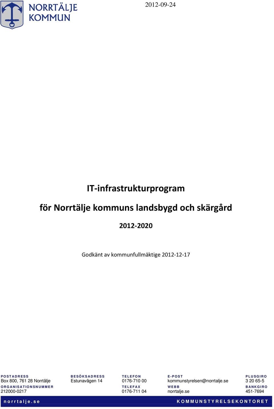 Norrtälje Estunavägen 14 0176-710 00 kommunstyrelsen@norrtalje.