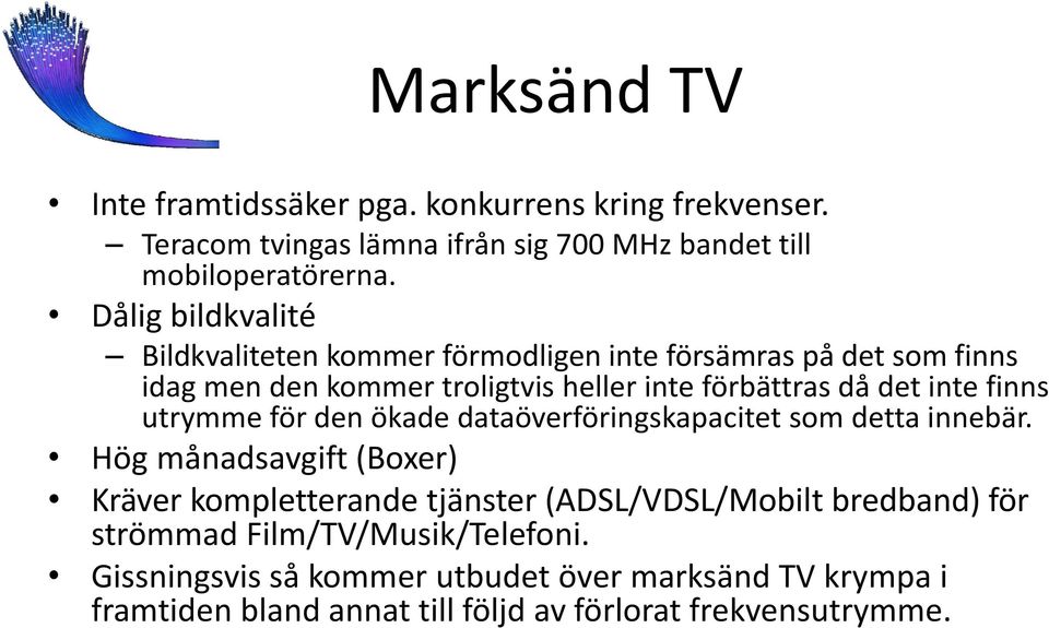 finns utrymme för den ökade dataöverföringskapacitet som detta innebär.