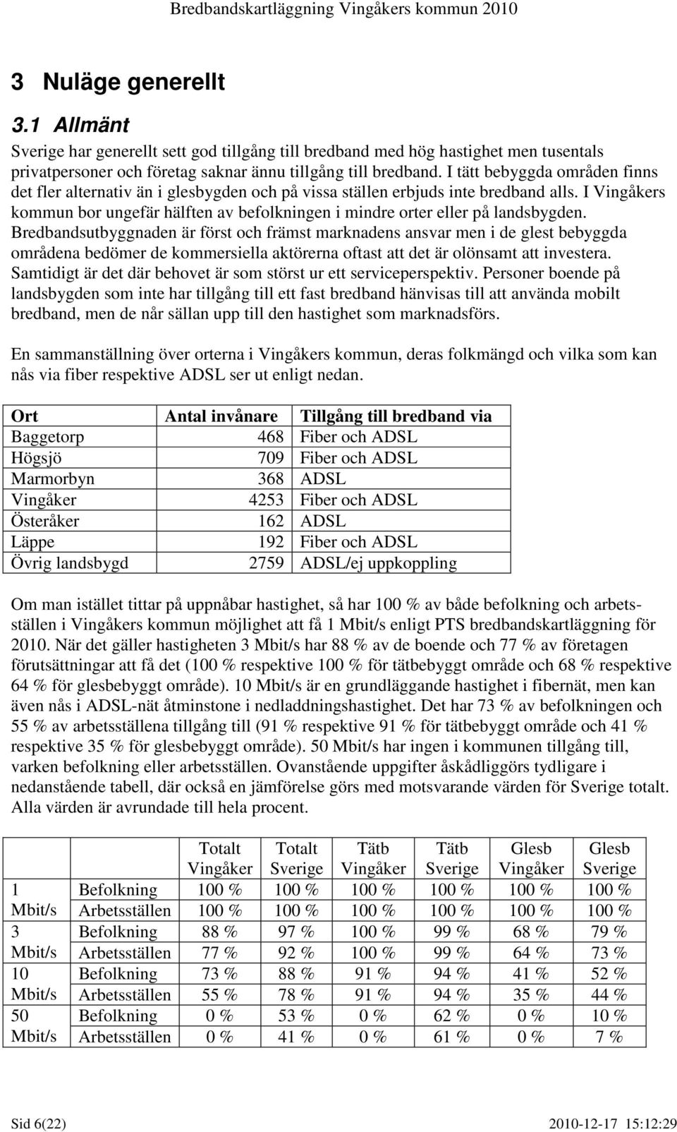 I Vingåkers kommun bor ungefär hälften av befolkningen i mindre orter eller på landsbygden.