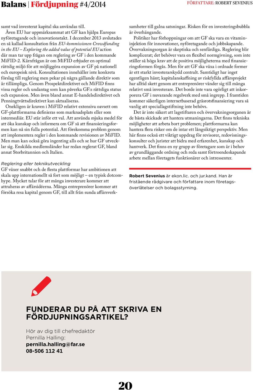 kommande MiFID-2. Kärnfrågan är om MiFID erbjuder en optimal rättslig miljö för att möjliggöra expansion av GF på nationell och europeisk nivå.