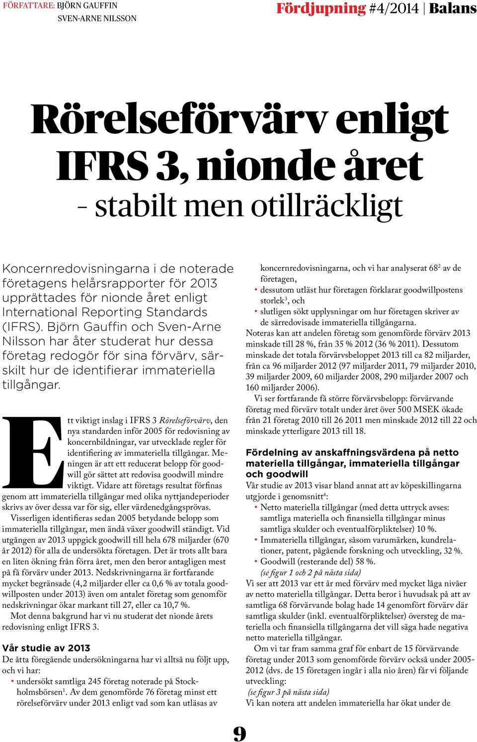 Björn Gauffin och Sven-Arne Nilsson har åter studerat hur dessa företag redogör för sina förvärv, särskilt hur de identifierar immateriella tillgångar.