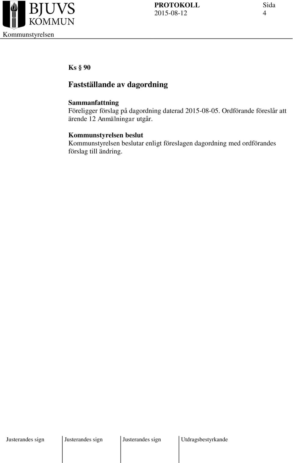 Ordförande föreslår att ärende 12 Anmälningar utgår.