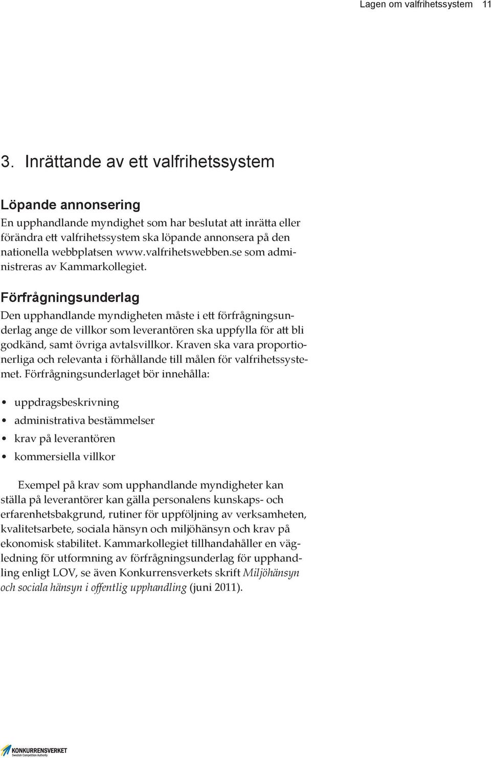 www.valfrihetswebben.se som administreras av Kammarkollegiet.