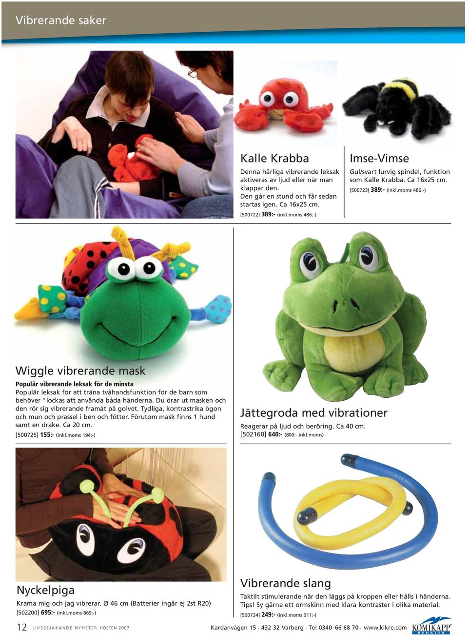 moms 486:-) Wiggle vibrerande mask Populär vibrerande leksak för de minsta Populär leksak för att träna tvåhandsfunktion för de barn som behöver "lockas att använda båda händerna.