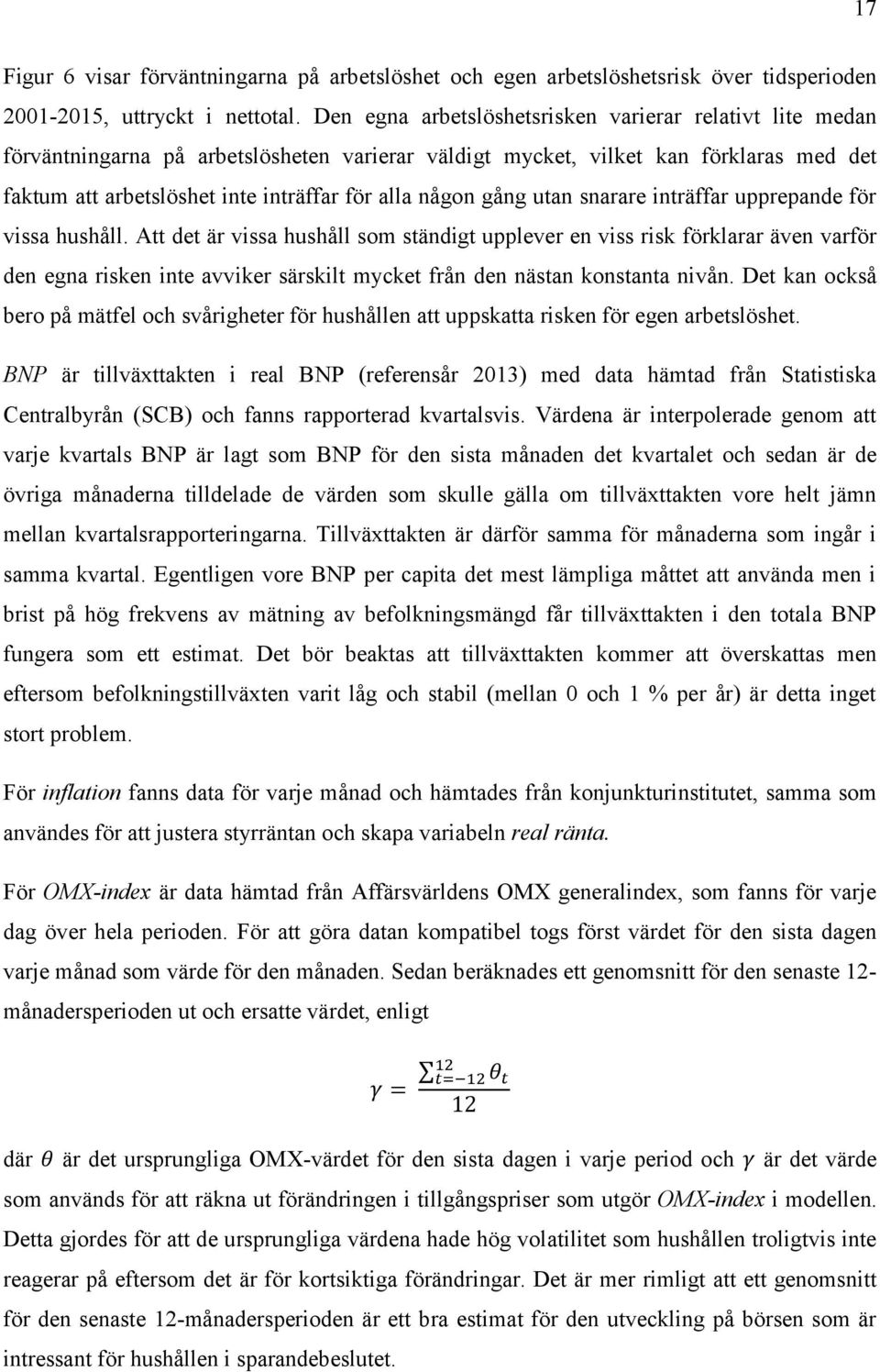 gång utan snarare inträffar upprepande för vissa hushåll.