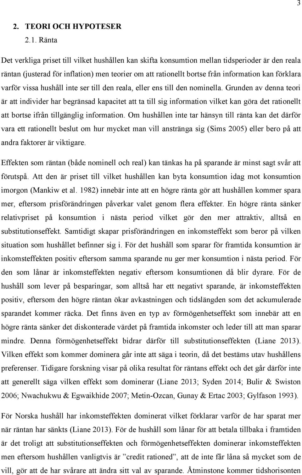 förklara varför vissa hushåll inte ser till den reala, eller ens till den nominella.