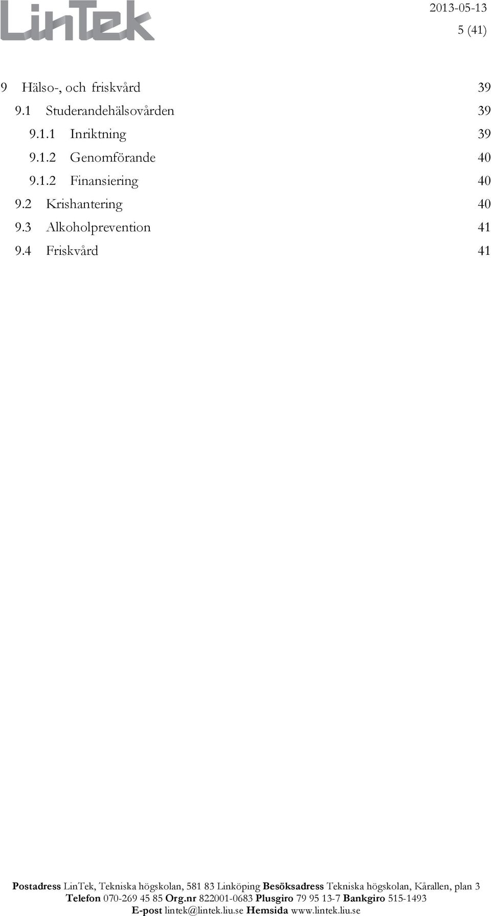 1.2 Genomförande 40 9.1.2 Finansiering 40 9.