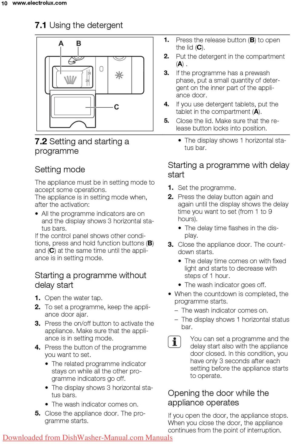 If the control panel shows other conditions, press and hold function buttons (B) and (C) at the same time until the appliance is in setting mode. Starting a programme without delay start 1.