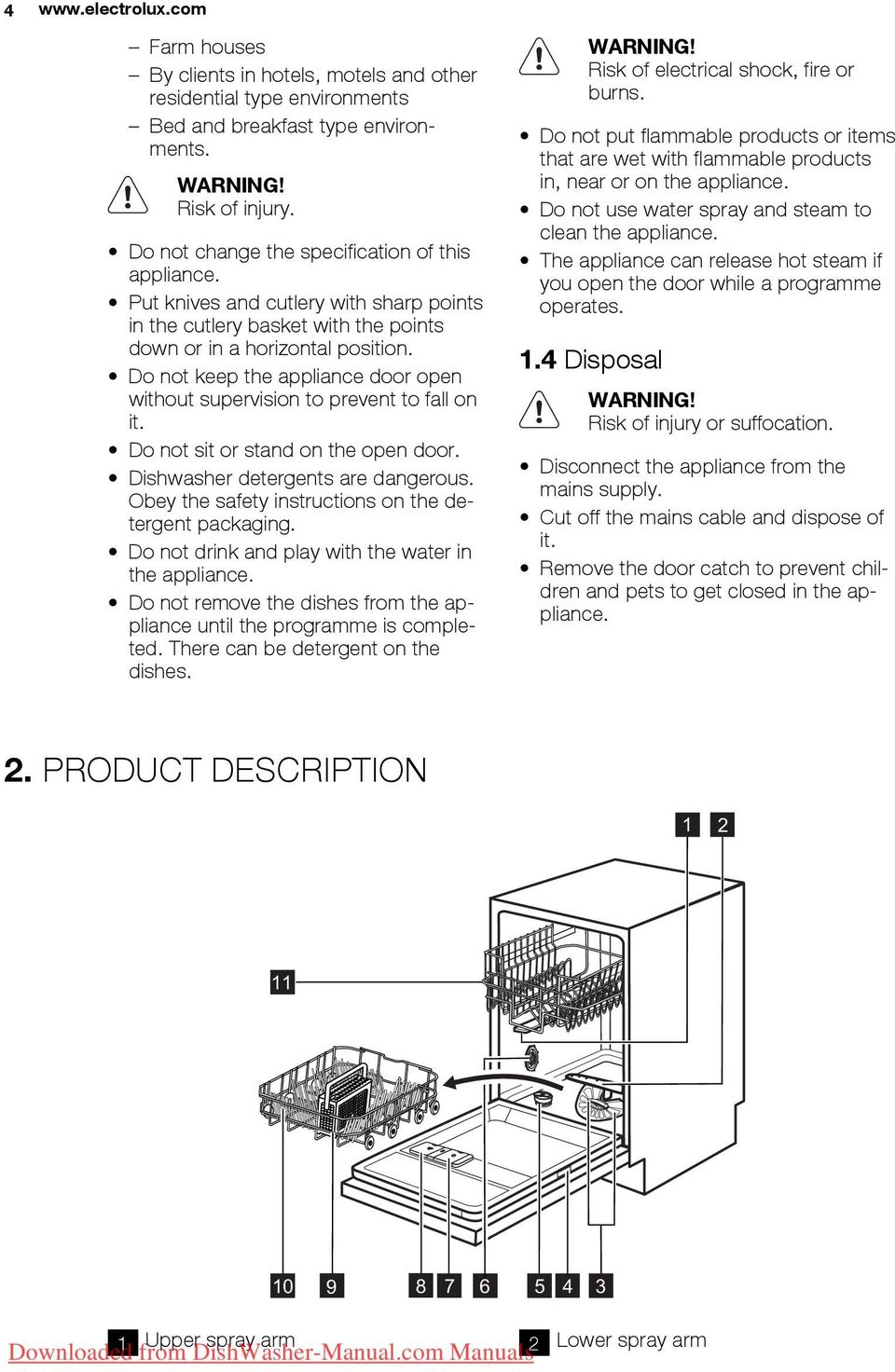 Do not keep the appliance door open without supervision to prevent to fall on it. Do not sit or stand on the open door. Dishwasher detergents are dangerous.