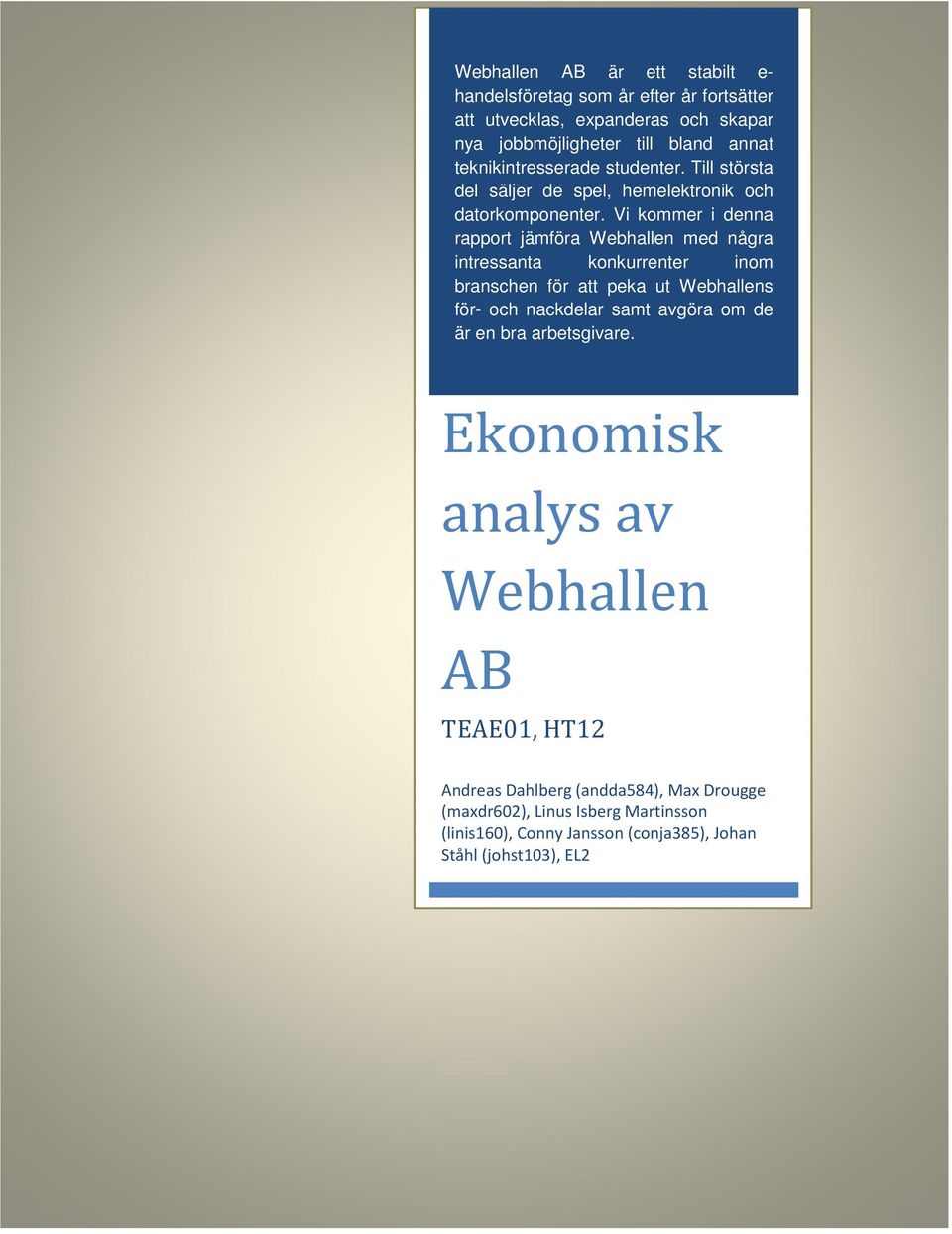 Vi kommer i denna rapport jämföra Webhallen med några intressanta konkurrenter inom branschen för att peka ut Webhallens för- och nackdelar samt avgöra