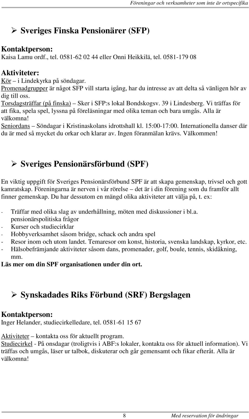 mtesplatser fr ldre som en del i det frebyggande och undantag fr Hemsjgrden som gs av Lannfastigheter AB, samt Kaptenen. Lokalfrsrjningsplan Vrd - Alingss kommun