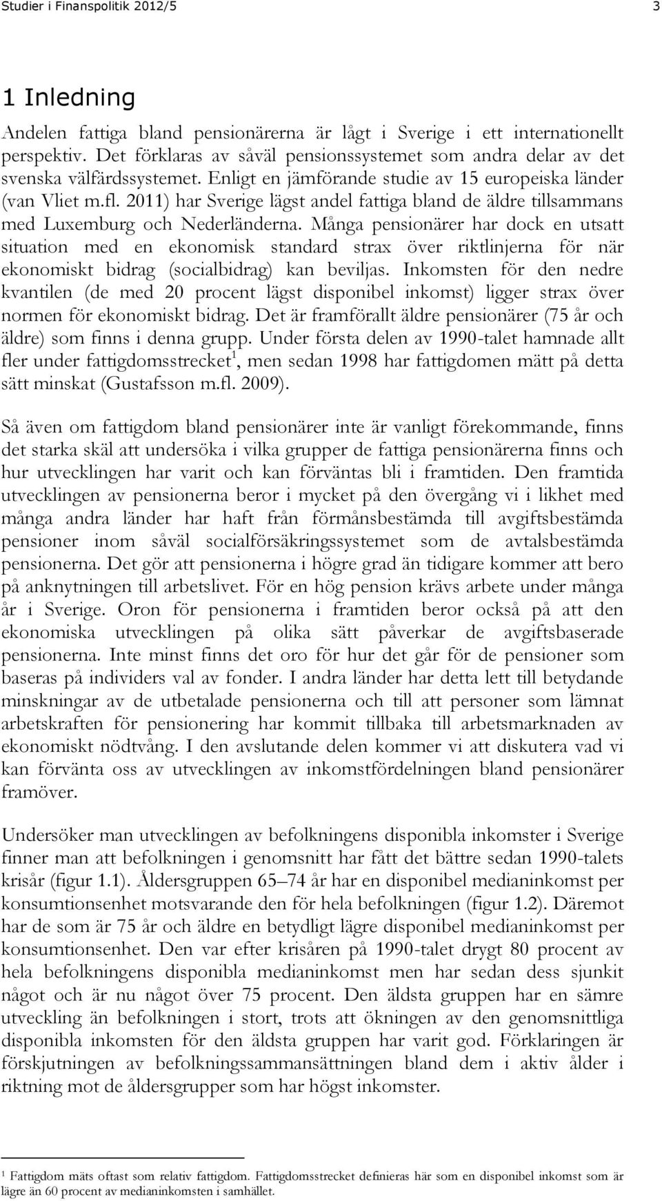 20) har Sverige lägst andel fattiga bland de äldre tillsammans med Luxemburg och Nederländerna.