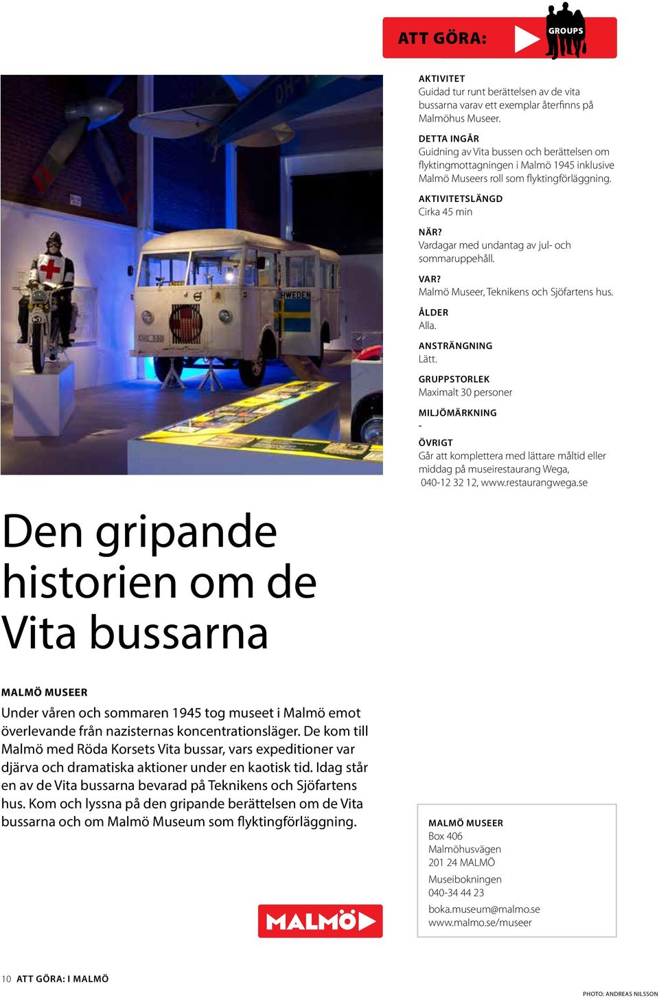SLÄNGD Cirka 45 min Vardagar med undantag av jul- och sommaruppehåll. Malmö Museer, Teknikens och Sjöfartens hus. ÅLDER Alla. ANSTRÄNGNING Lätt.