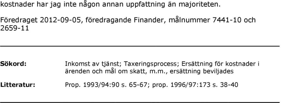 Sökord: Inkomst av tjänst; Taxeringsprocess; Ersättning för kostnader i ärenden