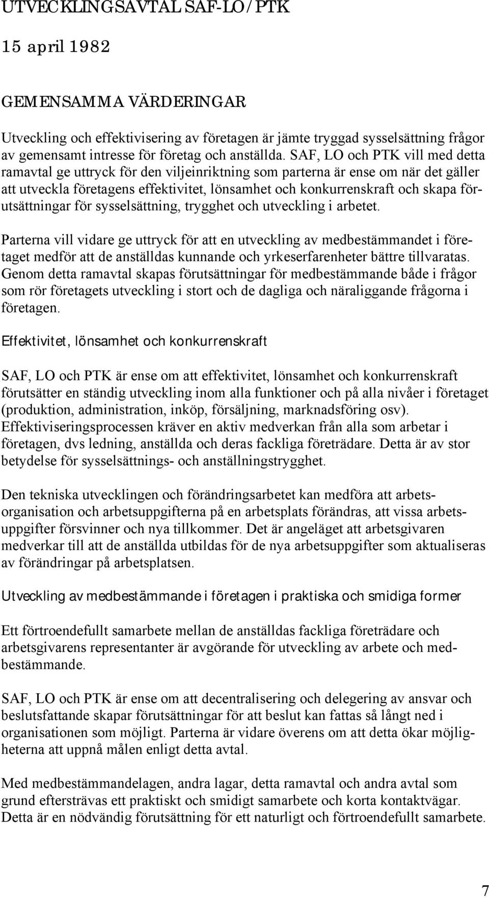 förutsättningar för sysselsättning, trygghet och utveckling i arbetet.