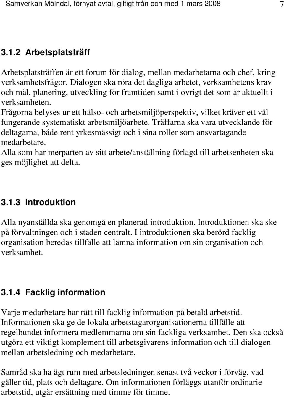 Frågorna belyses ur ett hälso- och arbetsmiljöperspektiv, vilket kräver ett väl fungerande systematiskt arbetsmiljöarbete.