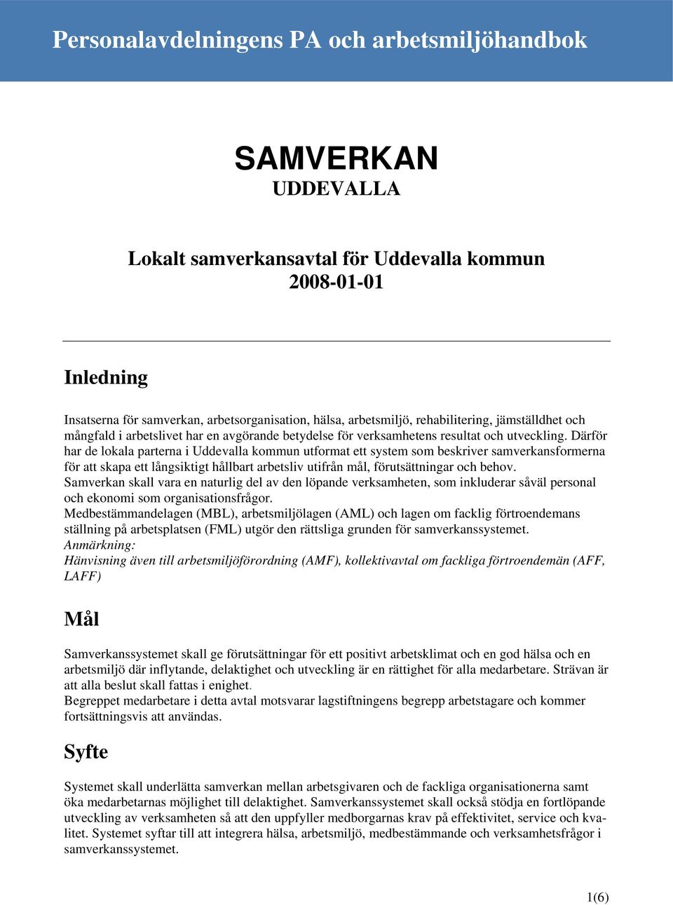 Därför har de lokala parterna i Uddevalla kommun utformat ett system som beskriver samverkansformerna för att skapa ett långsiktigt hållbart arbetsliv utifrån mål, förutsättningar och behov.