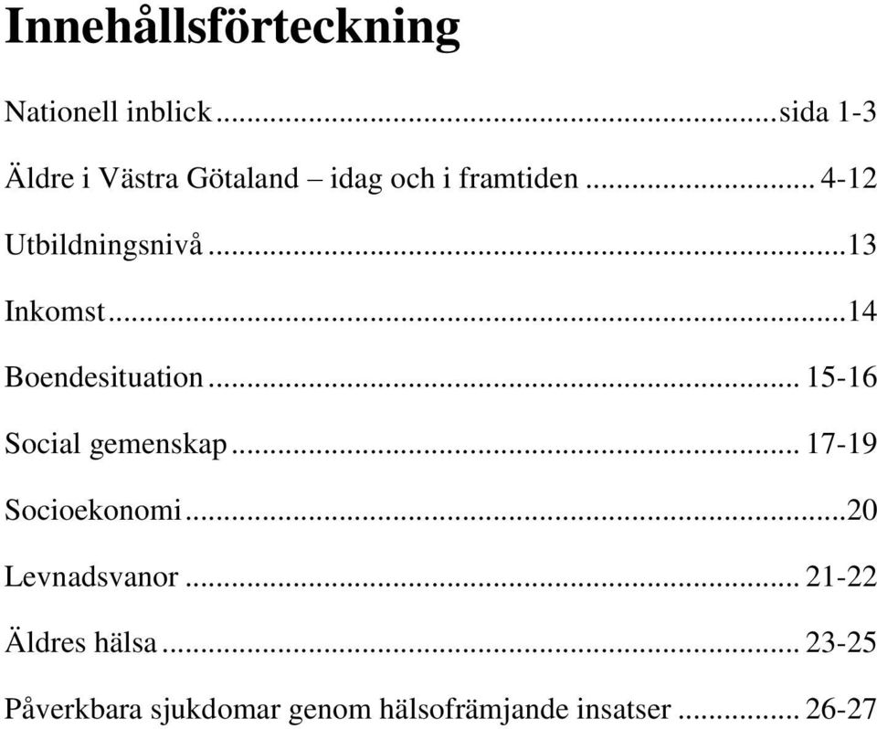 .. 4-12 Utbildningsnivå...13 Inkomst...14 Boendesituation.