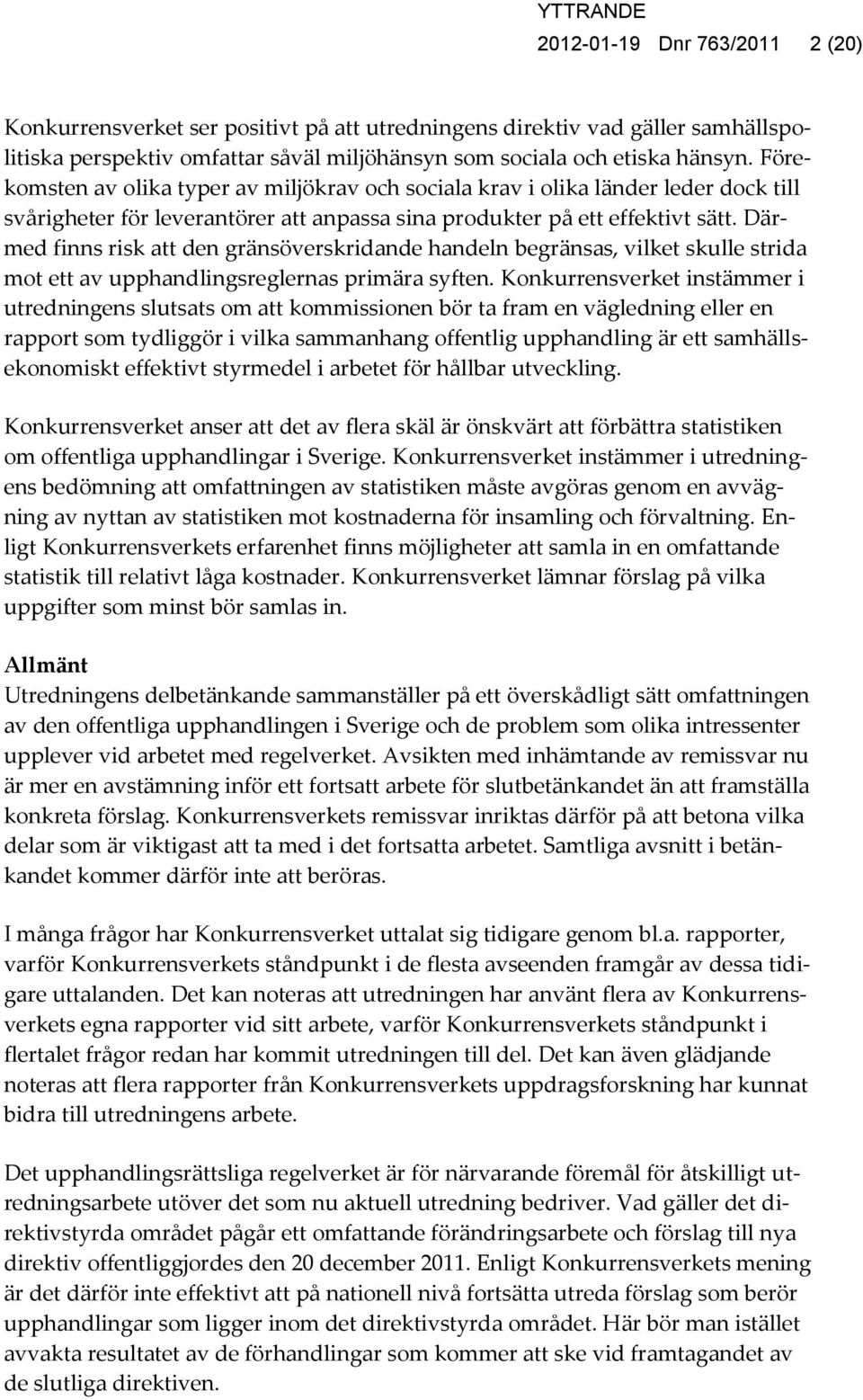 Därmed finns risk att den gränsöverskridande handeln begränsas, vilket skulle strida mot ett av upphandlingsreglernas primära syften.