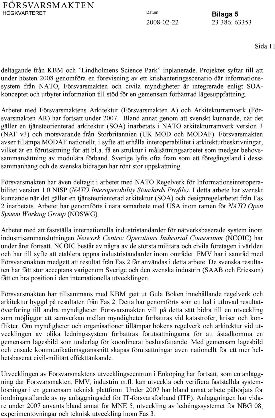 SOAkonceptet och utbyter information till stöd för en gemensam förbättrad lägesuppfattning.