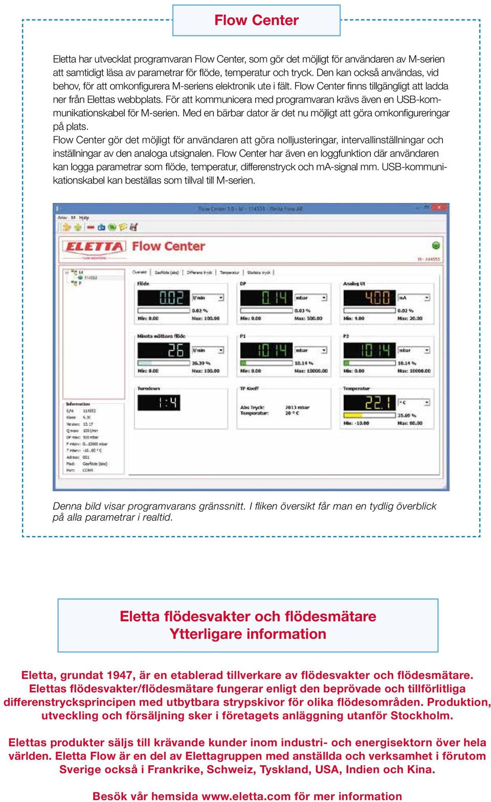 För att kommunicera med programvaran krävs även en USB-kommunikationskabel för M-serien. Med en bärbar dator är det nu möjligt att göra omkonfigureringar på plats.