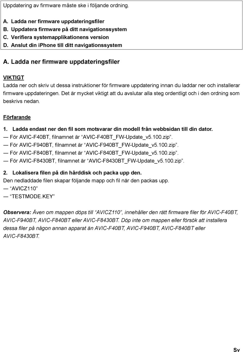 Ladda ner firmware uppdateringsfiler VIKTIGT Ladda ner och skriv ut dessa instruktioner för firmware uppdatering innan du laddar ner och installerar firmware uppdateringen.