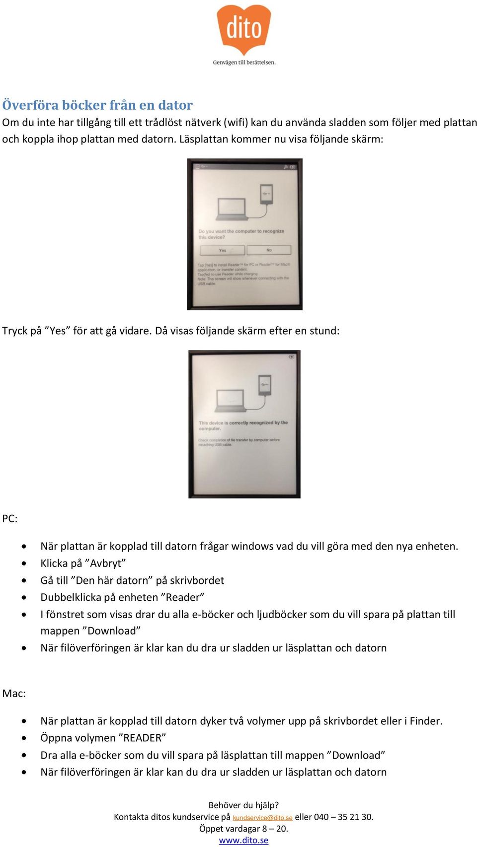 Då visas följande skärm efter en stund: PC: När plattan är kopplad till datorn frågar windows vad du vill göra med den nya enheten.