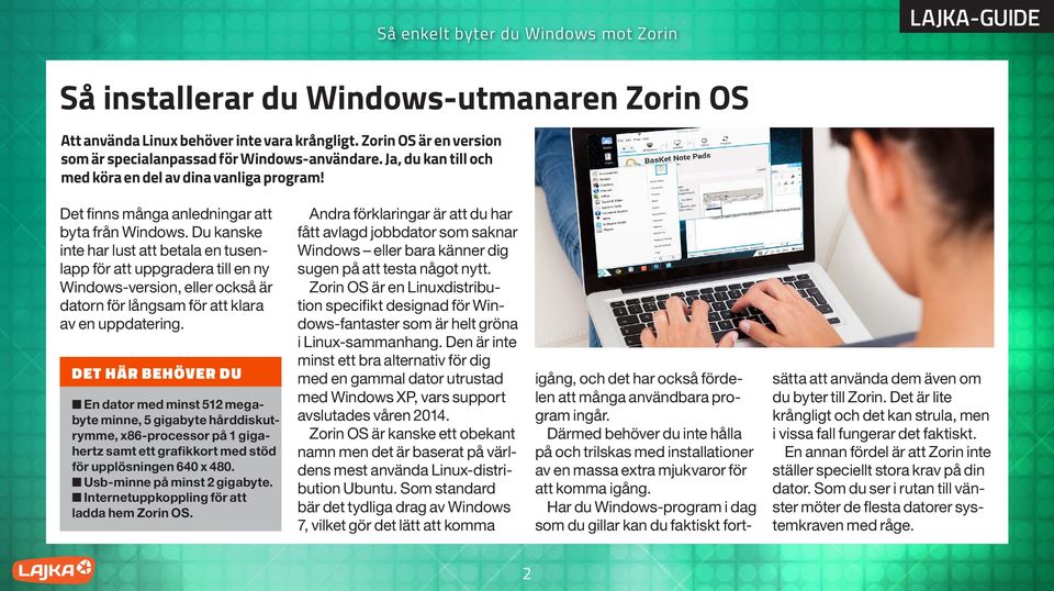 Du kanske inte har lust att betala en tusenlapp för att uppgradera till en ny Windows-version, eller också är datorn för långsam för att klara av en uppdatering.