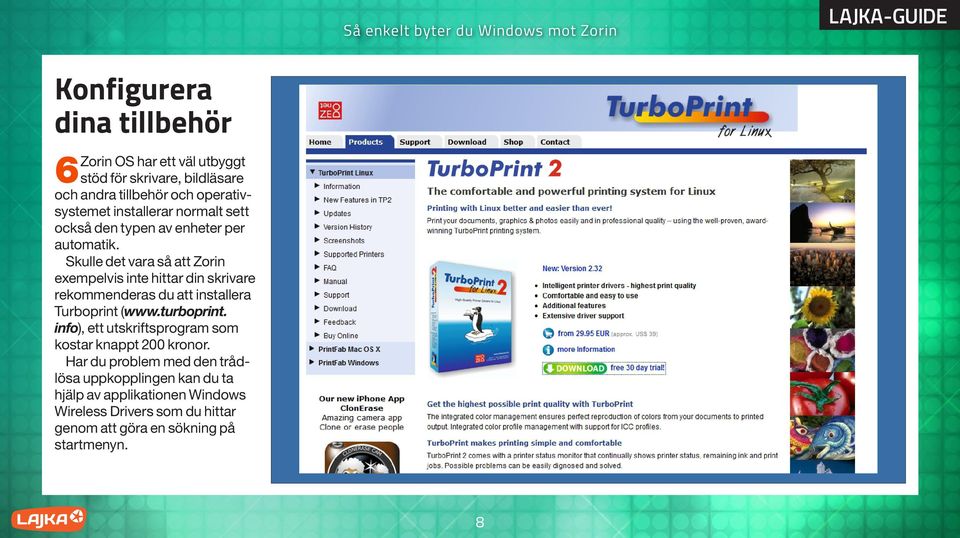 Skulle det vara så att Zorin exempelvis inte hittar din skrivare rekommenderas du att installera Turboprint (www.turboprint.