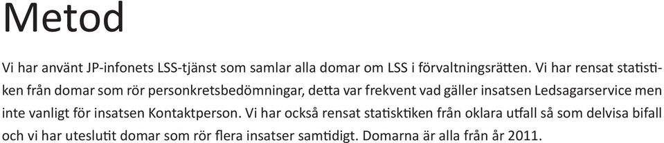 insatsen Ledsagarservice men inte vanligt för insatsen Kontaktperson.