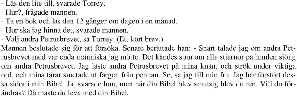 Senare berättade han: - Snart talade jag om andra Petrusbrevet med var enda människa jag mötte. Det kändes som om alla stjärnor på himlen sjöng om andra Petrusbrevet.