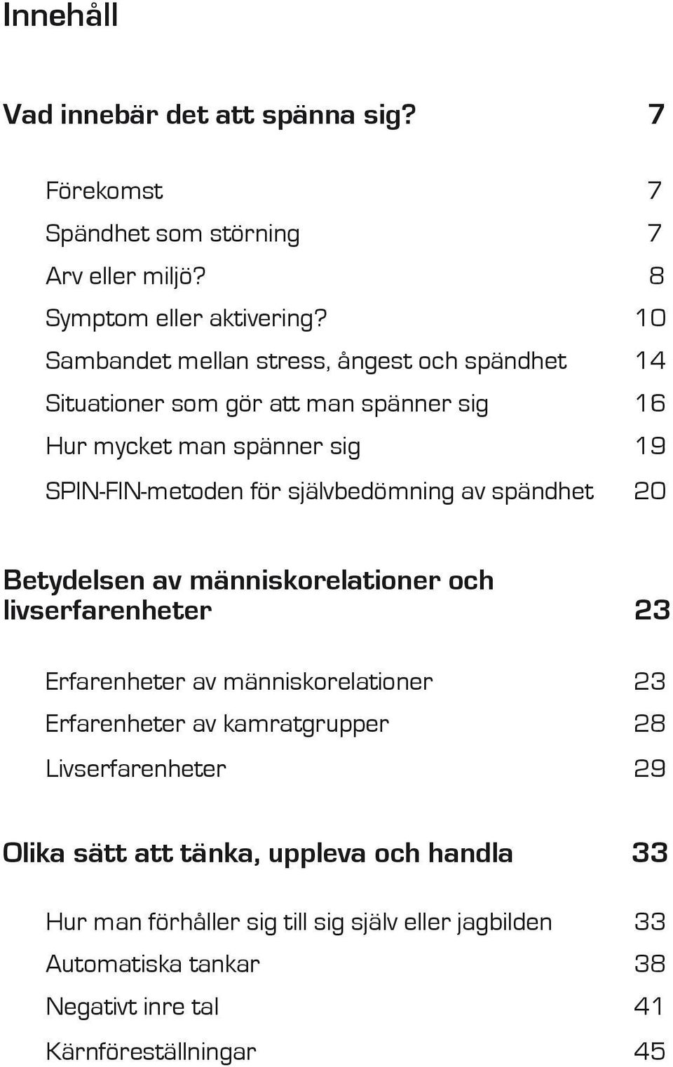 självbedömning av spändhet 20 Betydelsen av människorelationer och livserfarenheter 23 Erfarenheter av människorelationer 23 Erfarenheter av
