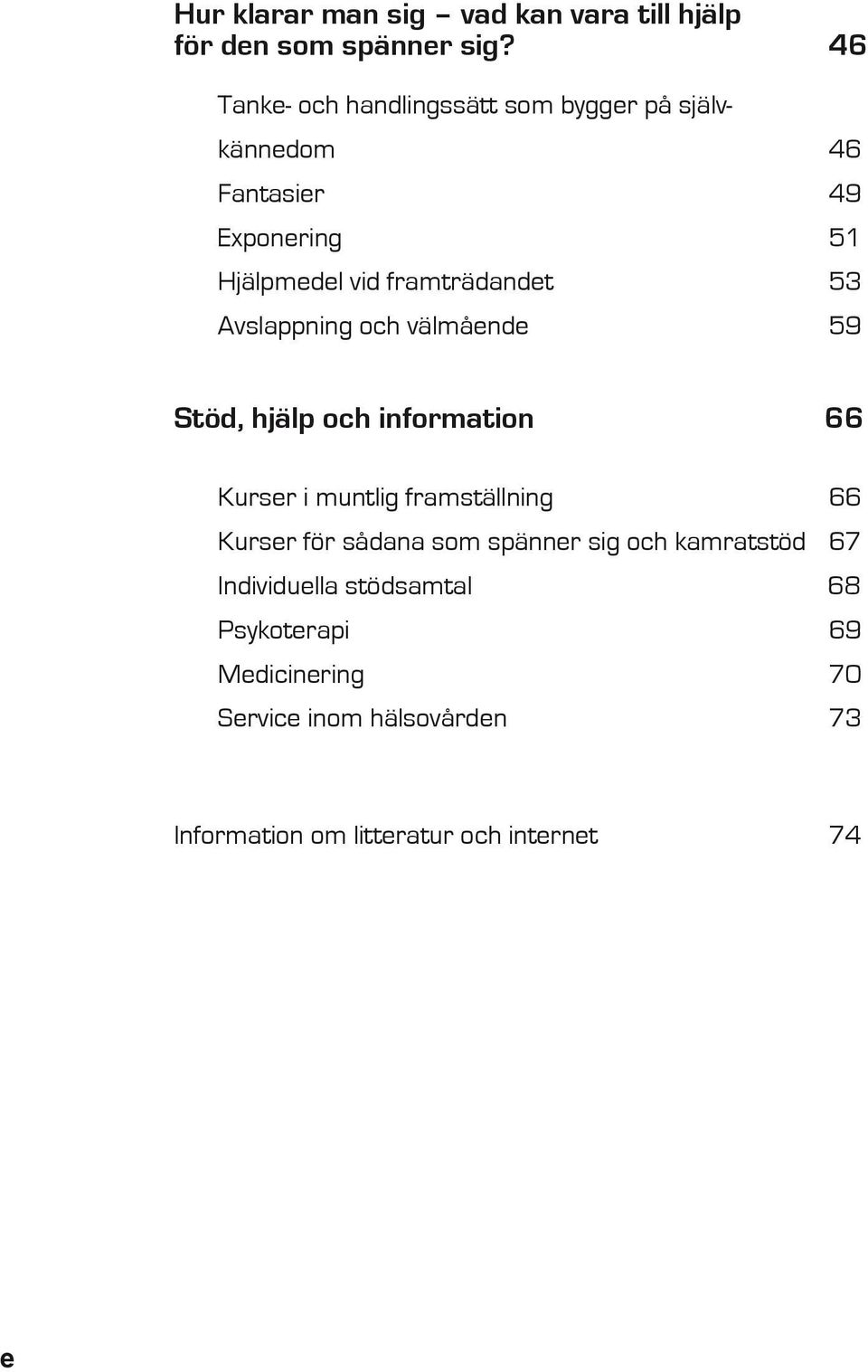 53 Avslappning och välmående 59 Stöd, hjälp och information 66 Kurser i muntlig framställning 66 Kurser för sådana
