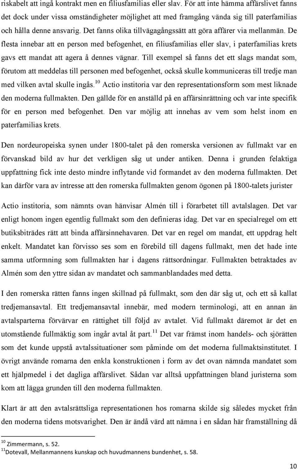 Det fanns olika tillvägagångssätt att göra affärer via mellanmän.