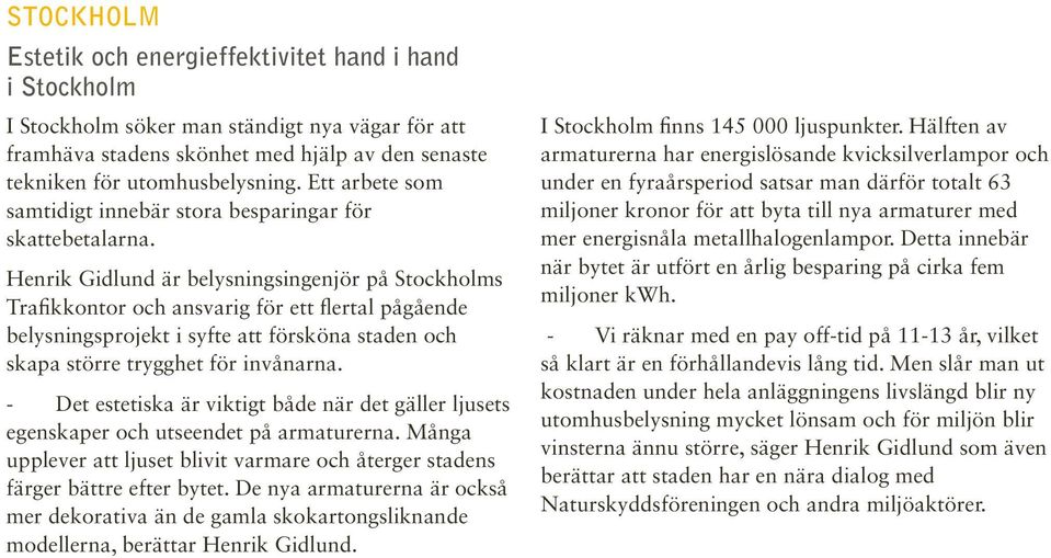 Henrik Gidlund är belysningsingenjör på Stockholms Trafikkontor och ansvarig för ett flertal pågående belysningsprojekt i syfte att försköna staden och skapa större trygghet för invånarna.