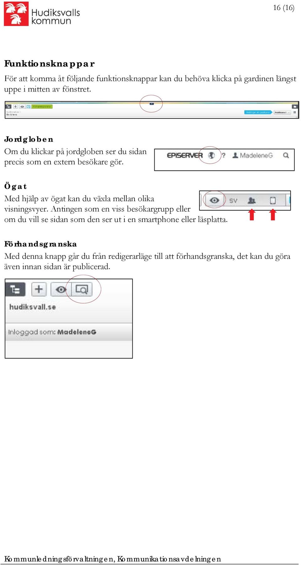 Ögat Med hjälp av ögat kan du växla mellan olika visningsvyer.