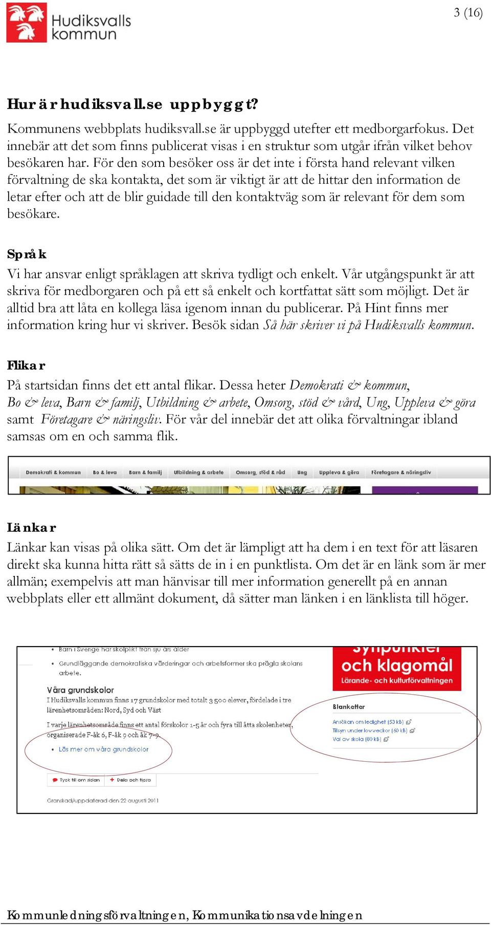 För den som besöker oss är det inte i första hand relevant vilken förvaltning de ska kontakta, det som är viktigt är att de hittar den information de letar efter och att de blir guidade till den